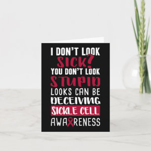I Dont Look Sick You Don't Look Stupid Sickle Cell Card