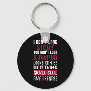I Dont Look Sick You Don't Look Stupid Sickle Cell Key Ring