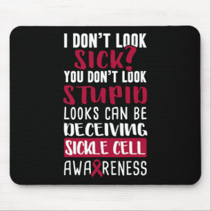 I Dont Look Sick You Don't Look Stupid Sickle Cell Mouse Mat