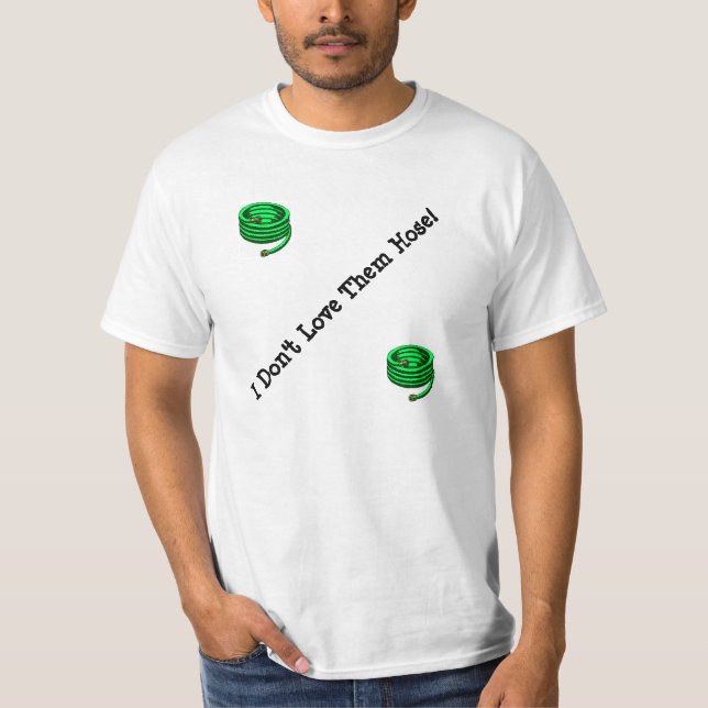 I don't love them "Hose" T-Shirt (Front)