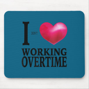 I don't love working overtime - funny coworker gag mouse mat