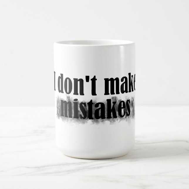 I Don't Make Mistakes Coffee Mug (Center)