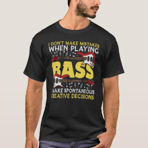 I Don't Make Mistakes Playing Bass - Bassist Bass  T-Shirt