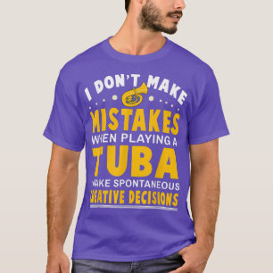 I Don't Make Mistakes Tuba Music Brass Instrument T-Shirt