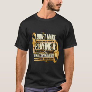 I Don'T Make Mistakes When Playing A Euphonium Eup T-Shirt