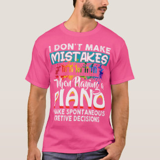 I Don'T Make Mistakes When Playing A Piano Gift T-Shirt