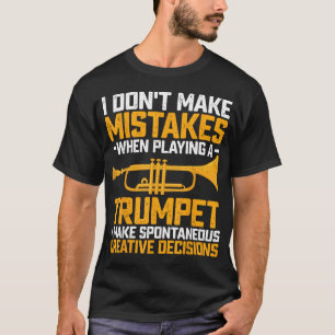 I Don't Make Mistakes When Playing A Trumpet T-Shirt