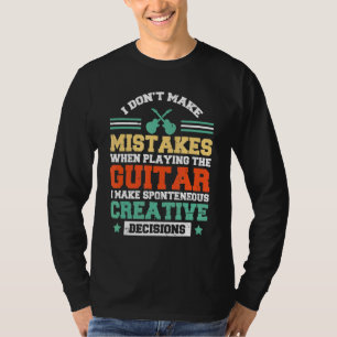 I Don't Make Mistakes When Playing The Guitar I Ma T-Shirt
