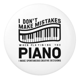 I Don't Make Mistakes When Playing The Piano  Ceramic Knob