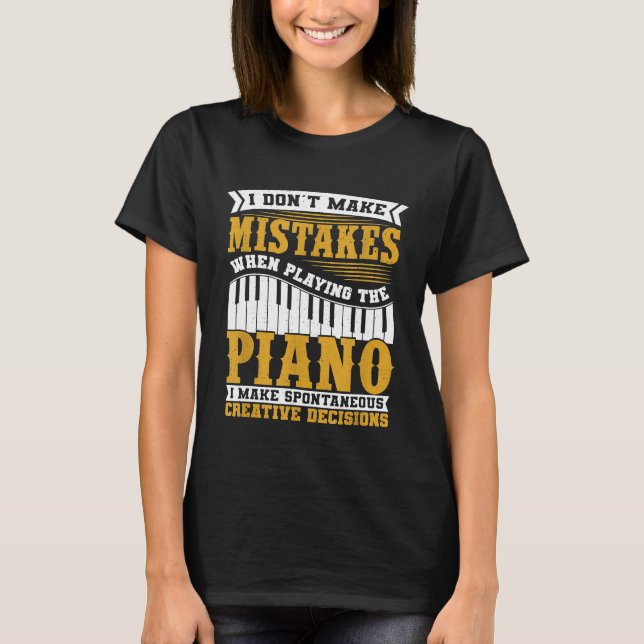 I Dont Make Mistakes When Playing The Piano Gift T-Shirt (Front)