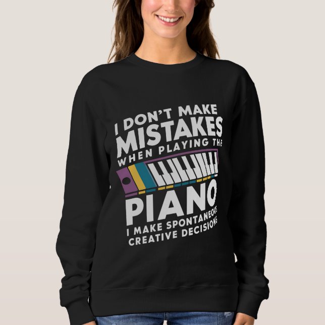 I Don't Make Mistakes When Playing The Piano  Sweatshirt (Front)