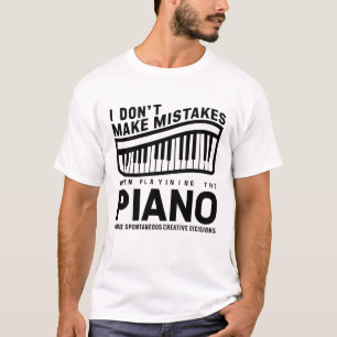 I Don't Make Mistakes When Playing The Piano  T-Shirt