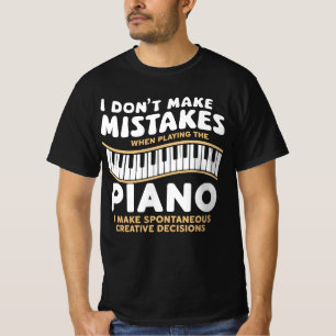 I Don't Make Mistakes When Playing The Piano T-Shirt