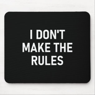 I Don't Make The Rules, Funny, Jokes, Sarcastic, F Mouse Mat