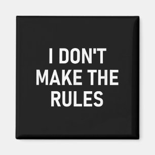 I Dont Make The Rules, Funny, Jokes, Sarcastic, Fa Magnet