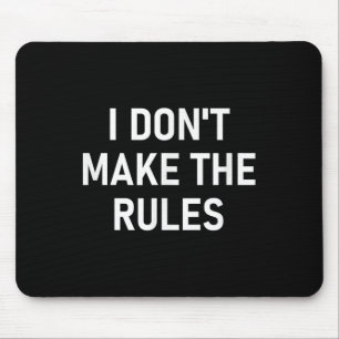 I Dont Make The Rules, Funny, Jokes, Sarcastic, Fa Mouse Mat