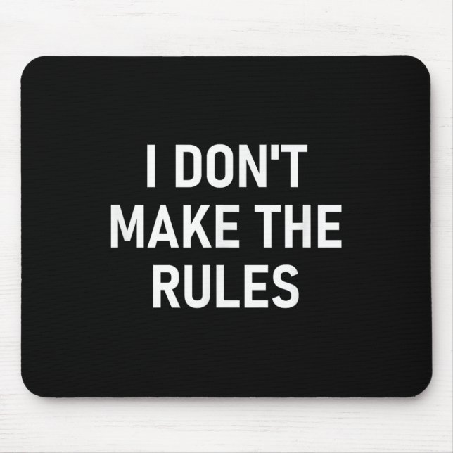 I Dont Make The Rules, Funny, Jokes, Sarcastic, Fa Mouse Mat (Front)