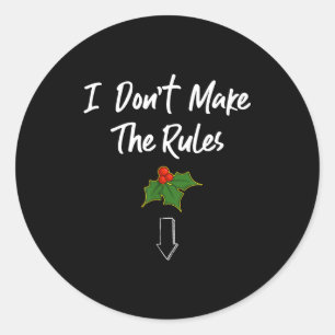 I Don't Make The Rules Joke Cool Mistletoe Decorat Classic Round Sticker