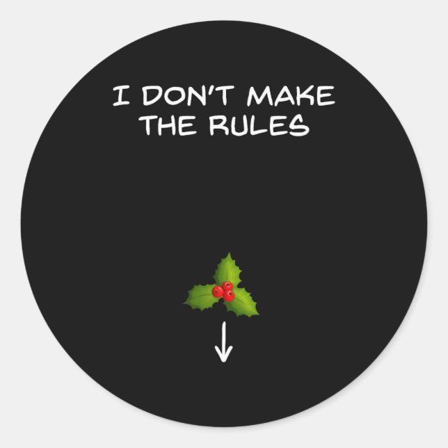 I Don't Make The Rules - Kiss Under The Mistletoe  Classic Round Sticker (Front)