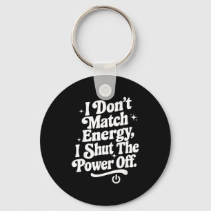I Don't Match Energy I Shut The Wer Off Funny Humo Key Ring