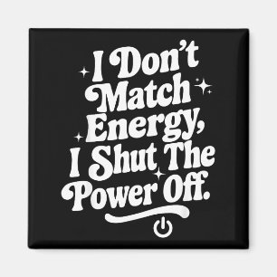 I Don't Match Energy I Shut The Wer Off Funny Humo Magnet
