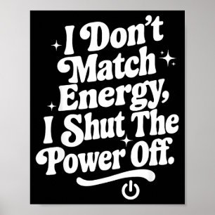 I Don't Match Energy I Shut The Wer Off Funny Humo Poster