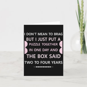 I Dont Mean To Brag But I Just...box Said Two To F Card