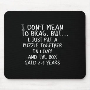 I Dont Mean To Brag I Just Put A Puzzle Together.. Mouse Mat