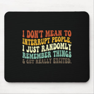I Don't Mean To Interrupt People Just Randomly Rem Mouse Mat