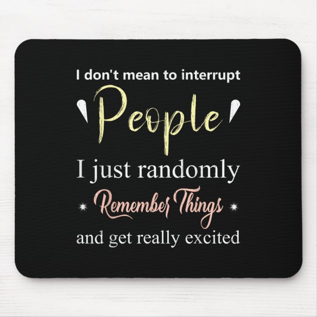 I Dont Mean To Interrupt People....randomly Rememb Mouse Mat (Front)