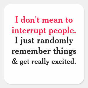 I Don't Mean To Interrupt People Sticker