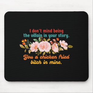 I Don't Mind Being The Villain In Your Story Chick Mouse Mat