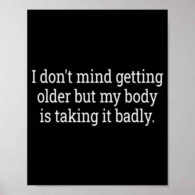 I Don't Mind Getting Older But My Body Is Taking F Poster (Front)