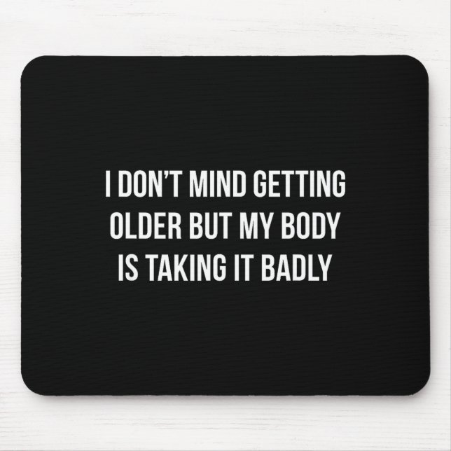 I Don't Mind Getting Older But My Body Is Taking I Mouse Mat (Front)