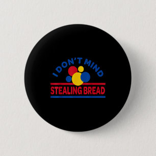 I Don't Mind Stealing Bread  6 Cm Round Badge