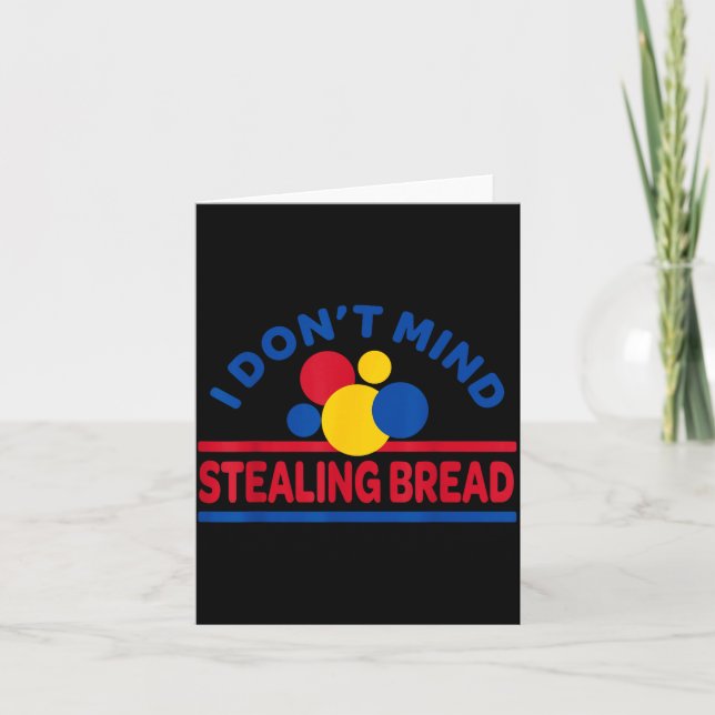 I Don't Mind Stealing Bread  Card (Front)