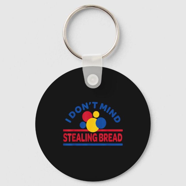 I Don't Mind Stealing Bread  Key Ring (Front)
