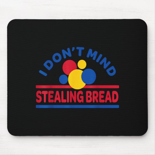 I Don't Mind Stealing Bread  Mouse Mat (Front)