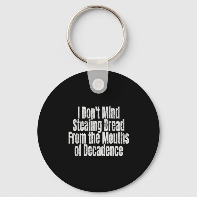I Don't Mind Stealing Bread Mouths Of Decadence  Key Ring (Front)