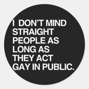 I DON'T MIND STRAIGHT PEOPLE AS LONG AS CLASSIC ROUND STICKER