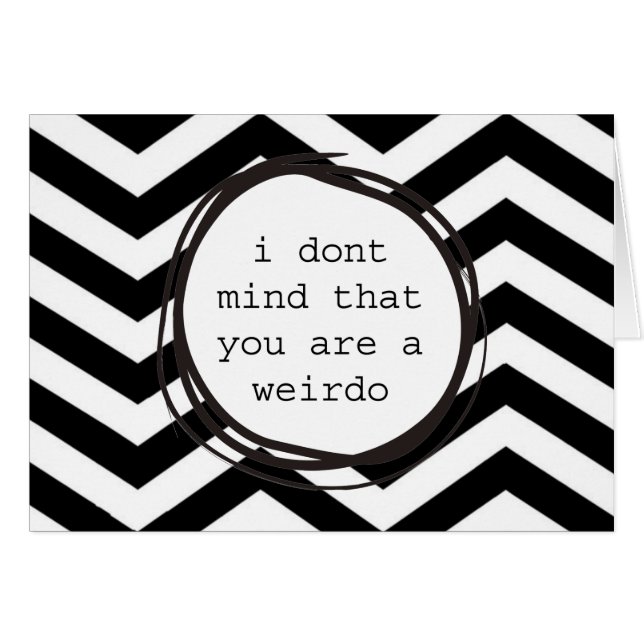 I don't mind that you are a weirdo (Front Horizontal)