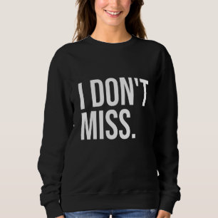 I Dont Miss Success Talent Business Acknowledgemen Sweatshirt