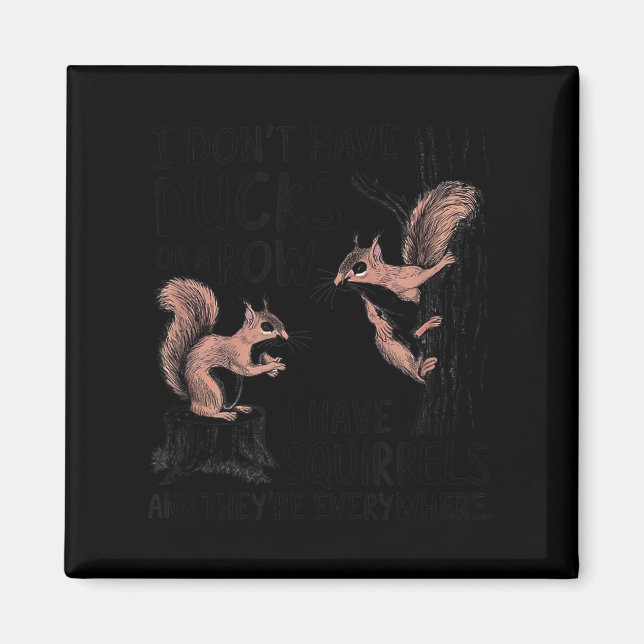 I don't my ducks row squirrels everywhere Artwork Magnet (Front)