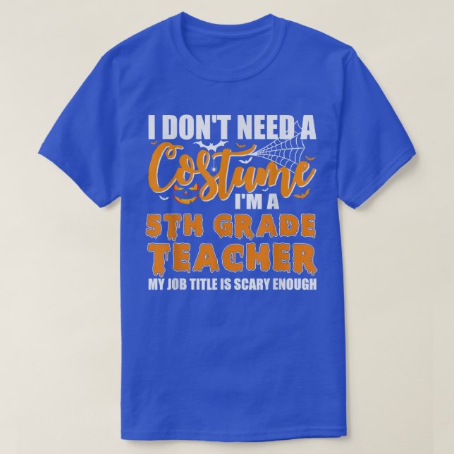 I Don't Need A Costume I'm A 5th Grade Teacher Hal T-Shirt (Design Front)