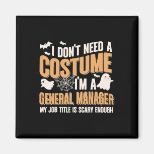 I Don't Need A Costume I'm A General Manager Funny Magnet
