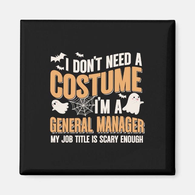 I Don't Need A Costume I'm A General Manager Funny Magnet (Front)
