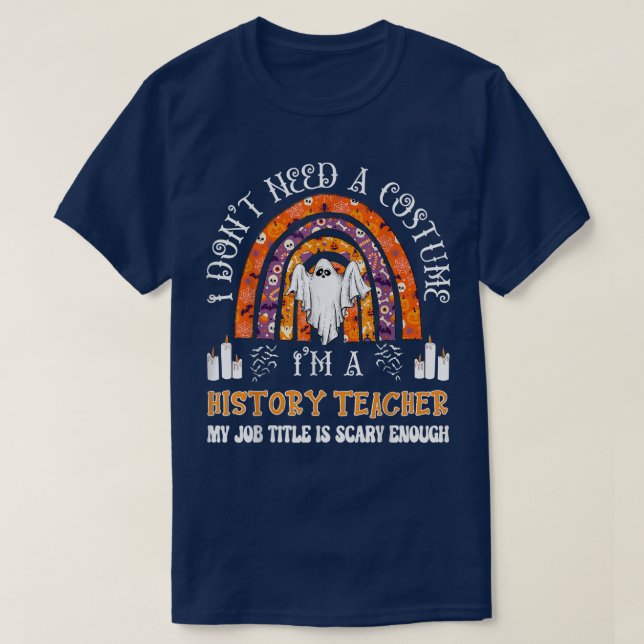 I Don't Need A Costume I'm A History Teacher Hallo T-Shirt (Design Front)