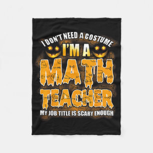 I Don't Need A Costume I'm A Math Teacher Hallowee Fleece Blanket