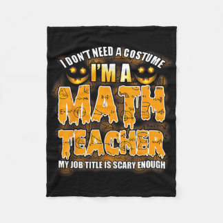 I Don't Need A Costume I'm A Math Teacher Hallowee Fleece Blanket