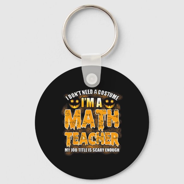 I Don't Need A Costume I'm A Math Teacher Hallowee Key Ring (Front)